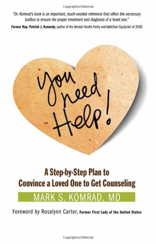 You Need Help!: A Step-by-Step Plan to Convince a Loved One to Get Counseling