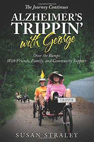 The Journey Continues Alzheimer's Trippin' with George: Over the Bumps With Friends, Family and Community Support