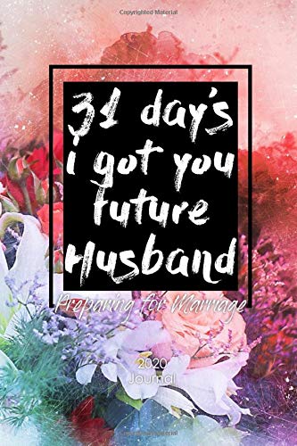 31 Day’s I Got You Future Husband: Preparing for Marriage Journal Concept of 3 Months Guide Prayer, Note One Question a Day can be a Daily Reflections for Couples