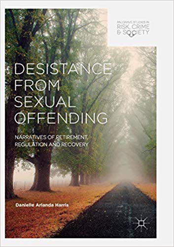 Desistance from Sexual Offending: Narratives of Retirement, Regulation and Recovery (Palgrave Studies in Risk, Crime and Society)