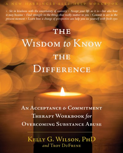 The Wisdom to Know the Difference: An Acceptance and Commitment Therapy Workbook for Overcoming Substance Abuse (New Harbinger Self-Help Workbook)