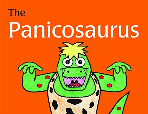 The Panicosaurus: Managing Anxiety in Children Including Those with Asperger Syndrome (K.I. Al-Ghani children's colour story books)