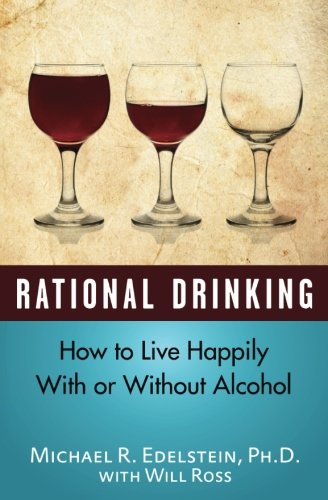 Rational Drinking: How to Live Happily With or Without Alcohol