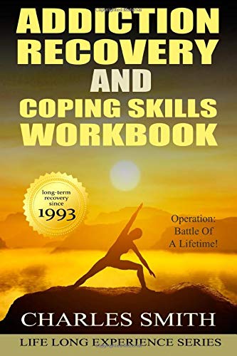 Addiction Recovery and Coping Skills Workbook: OPERATION: Battle Of A Lifetime! (Life Long Experience Series)
