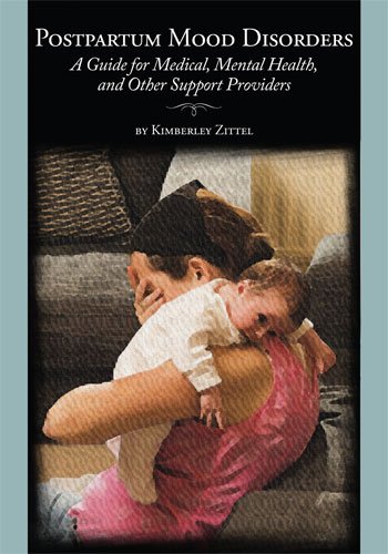 Postpartum Mood Disorders: A Guide for Medical, Mental Health, and Other Support Providers