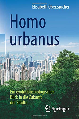 Homo urbanus: Ein evolutionsbiologischer Blick in die Zukunft der Städte (German Edition)