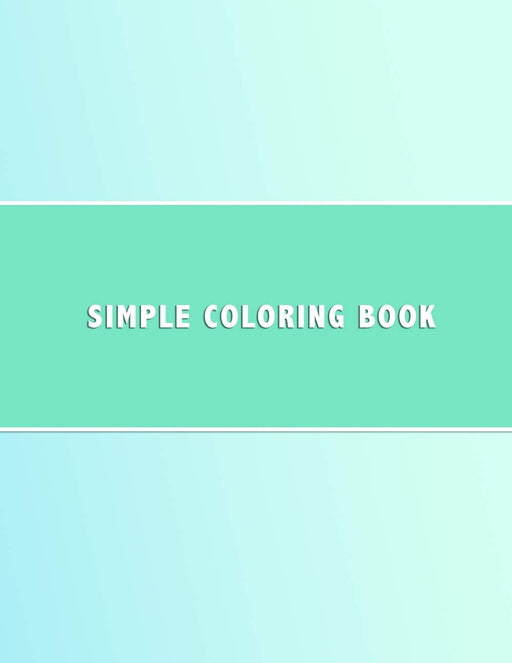 Simple Coloring Book: Dementia & Alzheimers Coloring Book | Anti-Stress and memory loss colouring pad for the elderly
