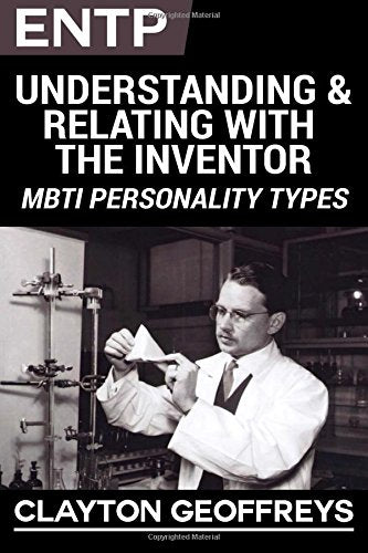 ENTP: Understanding & Relating with the Inventor (MBTI Personality Types)