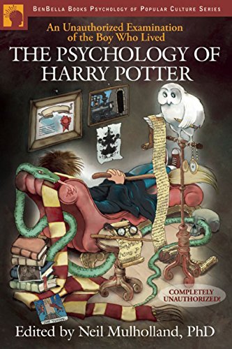 The Psychology of Harry Potter: An Unauthorized Examination Of The Boy Who Lived (Psychology of Popular Culture)