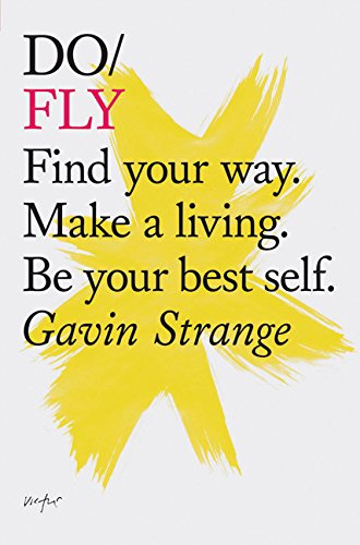Do Fly: Find your way. Make a living. Be your best self. (Inspiring Books, Motivational Books, Self-Improvement Books)