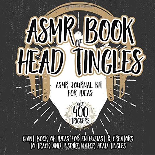 ASMR Book of Head Tingles | ASMR Journal Kit for Ideas: Giant Book of Ideas for Enthusiast & Creators to Track & Inspire Head Tingles (ASMR Gifts Series)