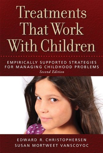 Treatments that Work with Children: Empirically Supported Strategies for Managing Childhood Problems 2nd (second) Edition by Edward R. Christopherson and Susan Mortweet Vanscoyoc published by American Psychological Association (APA) (2013)