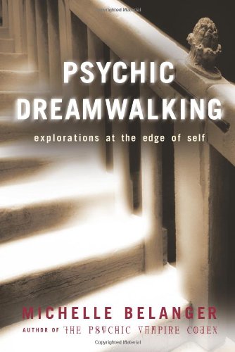 Psychic Dreamwalking: Explorations at the Edge of Self