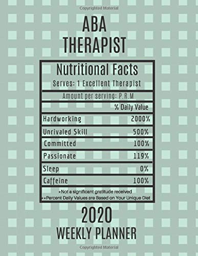 ABA Therapist Nutritional Facts Weekly Planner 2020: ABA Therapist Appreciation Gift Idea For Men & Women | Weekly Planner Appointment Book Agenda | To Do List & Notes Sections | Calendar Views
