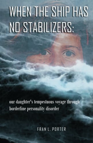 When the Ship has No Stabilizers: our daughter's tempestuous voyage through borderline personality disorder