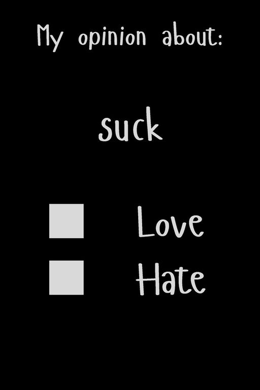 My opinion about: suck Love Hate: Show Your Opinion, Great Gift Idea With Funny Text On Cover, Great Motivational, Unique Notebook, Journal, Diary