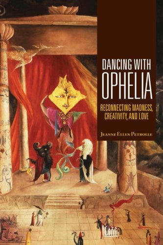 Dancing with Ophelia: Reconnecting Madness, Creativity, and Love (Excelsior Editions)