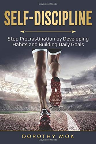 Self-Discipline: Stop Procrastination by Developing Habits and Building Daily Goals