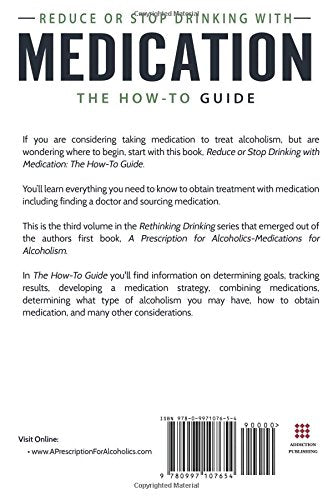 Reduce or Stop Drinking with Medication: The How-To Guide: Volume 3 of the 'A Prescription for Alcoholics - Medication for Alcoholism' Book Series (Rethinking Drinking)