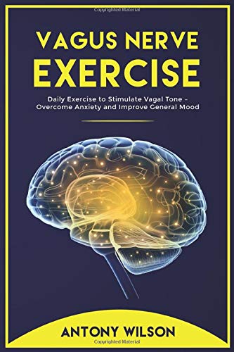 VAGUS NERVE EXERCISE: Daily Exercise to Stimulate Vagal Tone – Overcome Anxiety and Improve General Mood