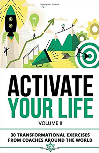 Activate Your Life: 30 Transformational Exercises From Coaches Around The World (Volume II)