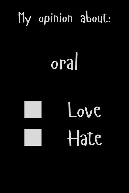 My opinion about: oral Love Hate: Show Your Opinion, Great Gift Idea With Funny Text On Cover, Great Motivational, Unique Notebook, Journal, Diary