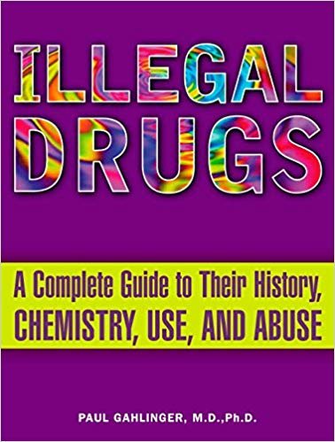Illegal Drugs: A Complete Guide to their History, Chemistry, Use, and Abuse