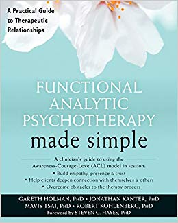 Functional Analytic Psychotherapy Made Simple: A Practical Guide to Therapeutic Relationships (The New Harbinger Made Simple Series)