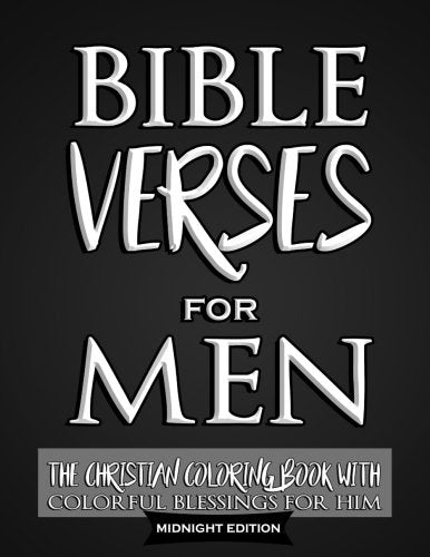 Bible Verses For Men: The Christian Coloring Book with Colorful Blessings for Him (Midnight Edition): An Inspirational Coloring Books for Adults and ... Pages (Men of God Coloring Books) (Volume 2)