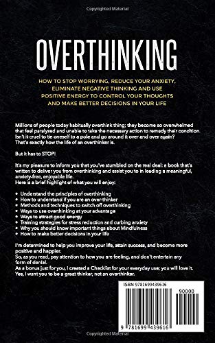 Overthinking: How to Stop Worrying, Reduce Your Anxiety, Eliminate Negative Thinking and Use Positive Energy To Control Your Thoughts and Make Better Decisions in Your Life