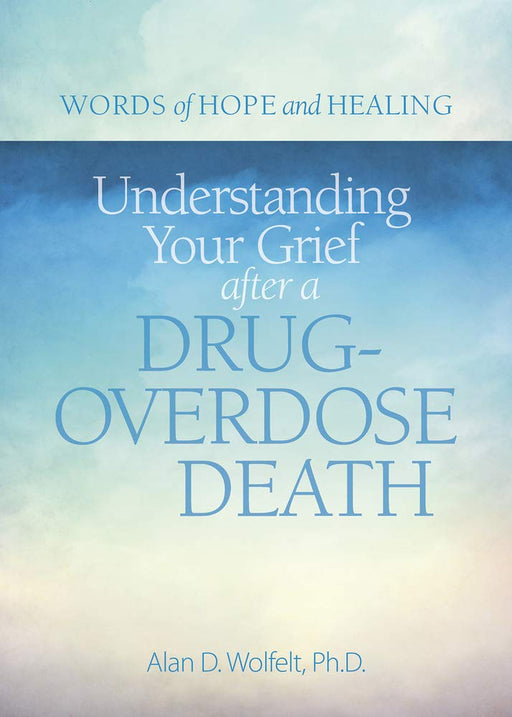 Understanding Your Grief after a Drug-Overdose Death (Words of Hope and Healing)