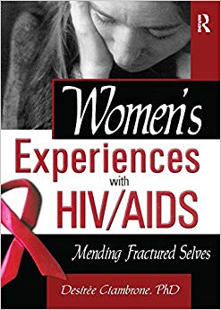 Women's Experiences with HIV/AIDS: Mending Fractured Selves (Haworth Psychosocial Issues of HIV/AIDS)