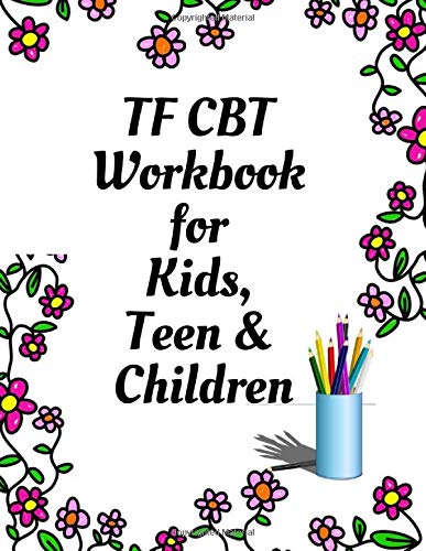 TF CBT Workbook for Kids, Teen and Children: Your Guide to Free From Frightening, Obsessive or Compulsive Behavior, Help Children Overcome Anxiety, ... the World, Build Self-Esteem, Find Balance