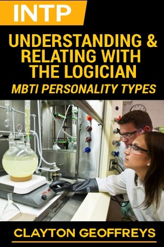 INTP: Understanding & Relating with the Logician (MBTI Personality Types)