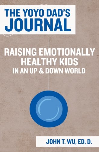 The Yoyo Dad's Journal: Raising Emotionally Healthy Kids in an Up and Down World