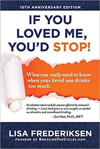 10th Anniversary Edition If You Loved Me, You'd Stop!: What You Really Need to Know When Your Loved One Drinks Too Much (1)