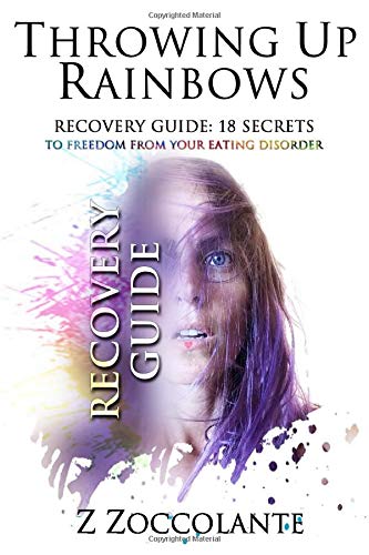 Throwing Up Rainbows Recovery Guide: 18 Secrets to Freedom From Your Eating Disorder