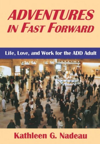 Adventures In Fast Forward: Life, Love, and Work for the ADD Adult