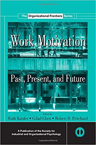 Work Motivation: Past, Present and Future (SIOP Organizational Frontiers Series)