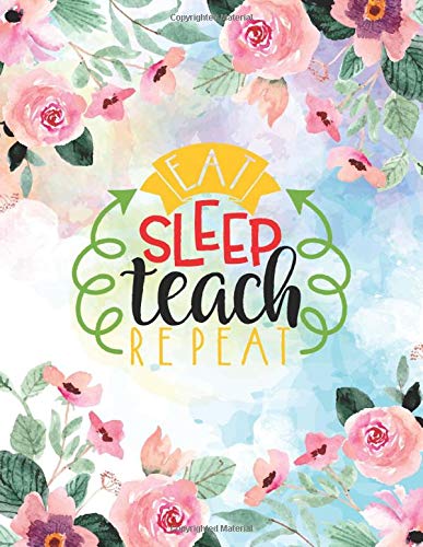 Eat Sleep Teach Repeat: 2 Year Teacher Planner Weekly Monthly Lesson Vertical Academic Plan Calendar Record Student Progress Grade Tracker Agenda ... Organizer Pink Watercolor Flower Cute Gift