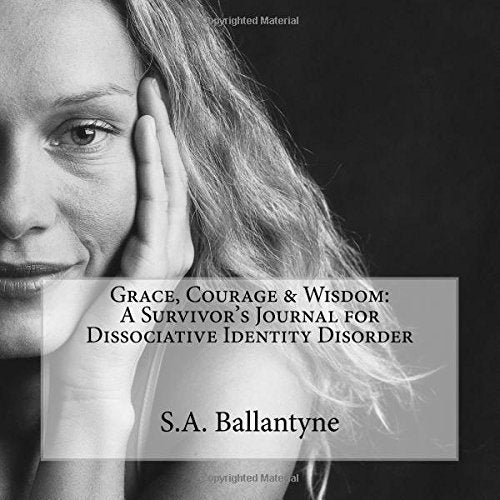 Grace, Courage & Wisdom: A Survivor's Journal for Dissociative Identity Disorder (Volume 1)