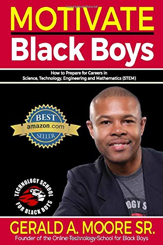 Motivate Black Boys: How To Prepare for Careers in Science, Technology, Engineering and Mathematics