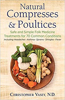 Natural Compresses and Poultices: Safe and Simple Folk Medicine Treatments for 70 Common Conditions