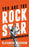 You Are The Rock Star: Step Into Your Power And Live Your Purpose