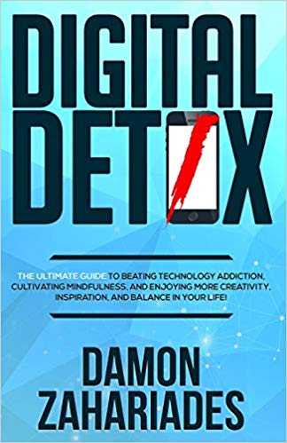 Digital Detox: The Ultimate Guide To Beating Technology Addiction, Cultivating Mindfulness, and Enjoying More Creativity, Inspiration, And Balance In Your Life!