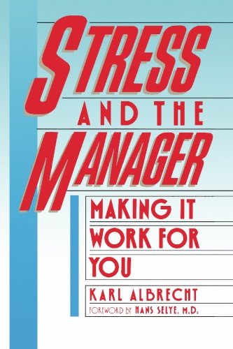 Stress and the Manager: Making It Work For You