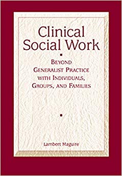 Clinical Social Work: Beyond Generalist Practice with Individuals, Groups, and Families (Methods / Practice of Social Work: Direct (Micro))