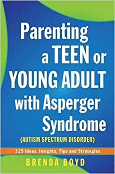 Parenting a Teen or Young Adult with Asperger Syndrome (Autism Spectrum Disorder): 325 Ideas, Insights, Tips and Strategies