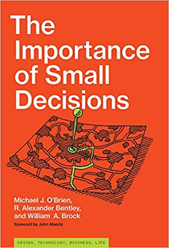 The Importance of Small Decisions (Simplicity: Design, Technology, Business, Life)