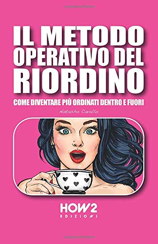 IL METODO OPERATIVO DEL RIORDINO: Come diventare più ordinati dentro e fuori (HOW2 Edizioni) (Italian Edition)